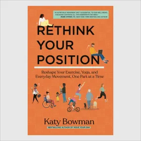 Rethink Your Position by Katy Bowman